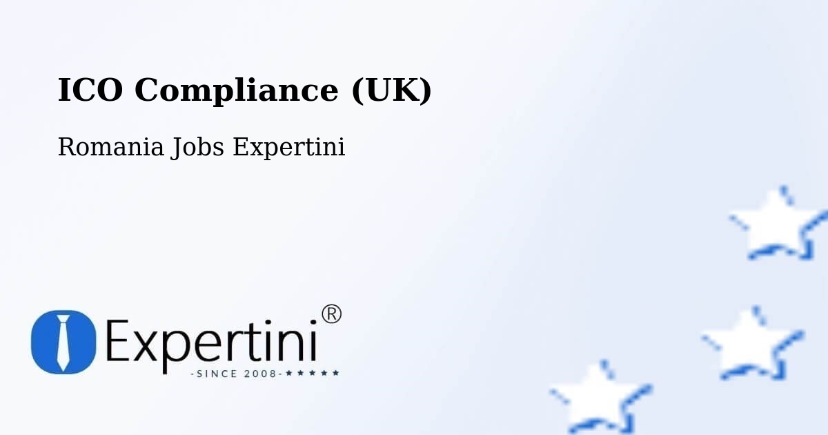 UK Data Protection & ICO Compliance – Păcureţi - Romania Jobs Expertini